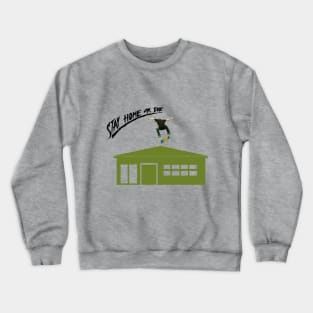 Stay home Crewneck Sweatshirt